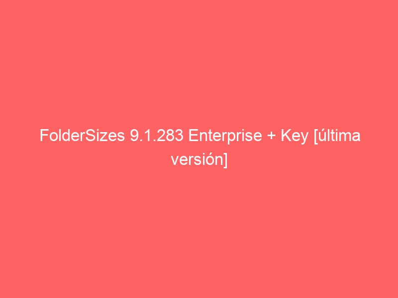foldersizes-9-1-283-enterprise-key-ultima-version-2