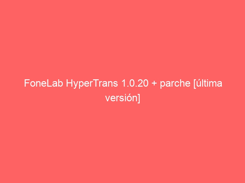 fonelab-hypertrans-1-0-20-parche-ultima-version-2