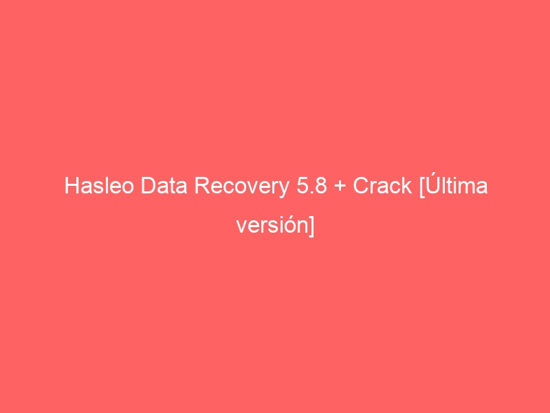hasleo-data-recovery-5-8-crack-ultima-version-2