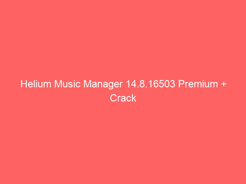 helium-music-manager-14-8-16503-premium-crack-2