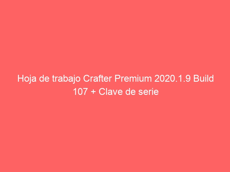 hoja-de-trabajo-crafter-premium-2020-1-9-build-107-clave-de-serie-2