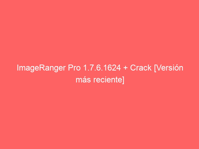 imageranger-pro-1-7-6-1624-crack-version-mas-reciente-2