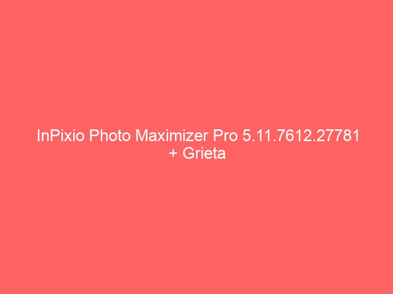 inpixio-photo-maximizer-pro-5-11-7612-27781-grieta-2