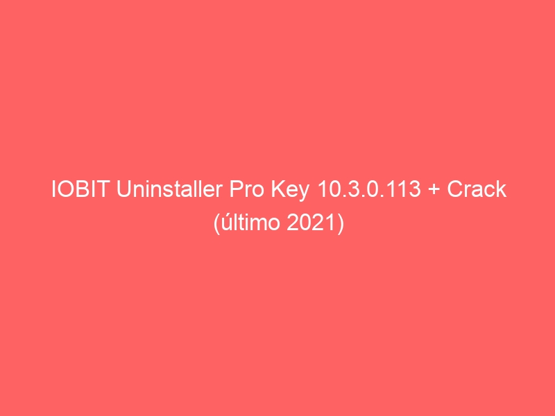 iobit-uninstaller-pro-key-10-3-0-113-crack-ultimo-2021-2
