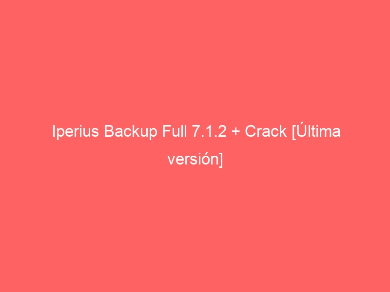 iperius-backup-full-7-1-2-crack-ultima-version-2