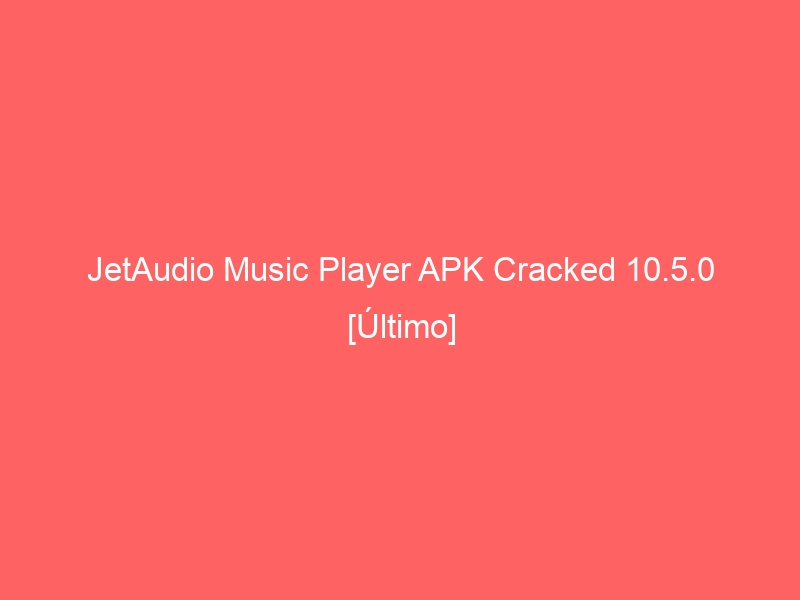 jetaudio-music-player-apk-cracked-10-5-0-ultimo