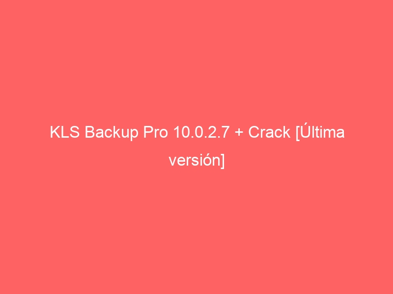 kls-backup-pro-10-0-2-7-crack-ultima-version-2