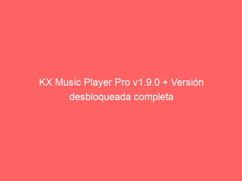kx-music-player-pro-v1-9-0-version-desbloqueada-completa-2