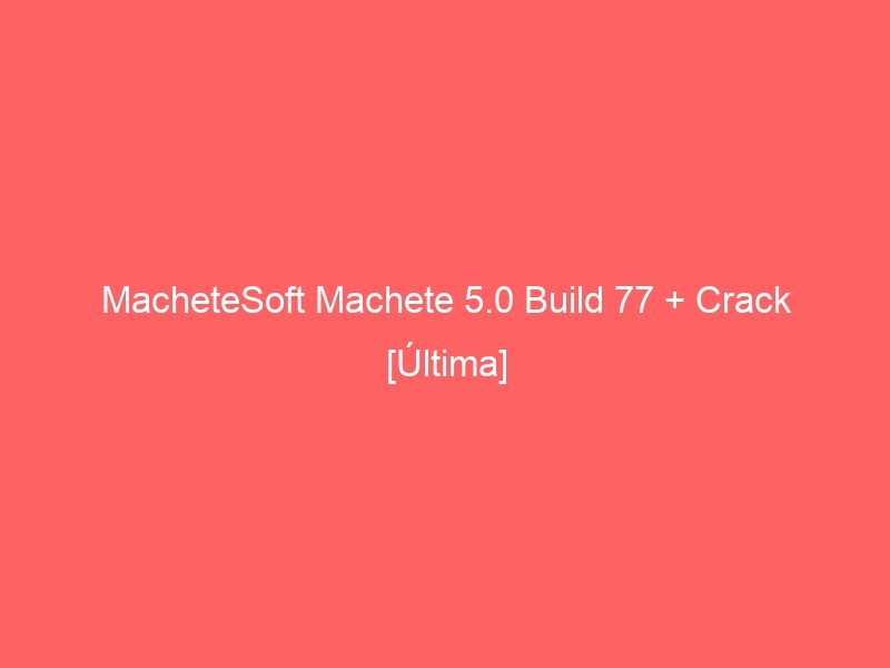 machetesoft-machete-5-0-build-77-crack-ultima-2