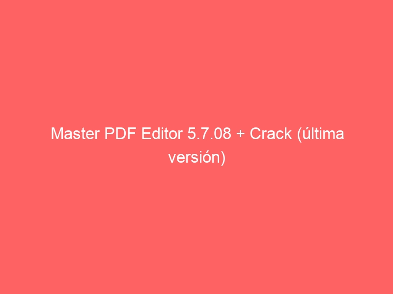 master-pdf-editor-5-7-08-crack-ultima-version-2
