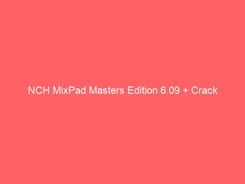 download NCH MixPad Masters Edition 10.59