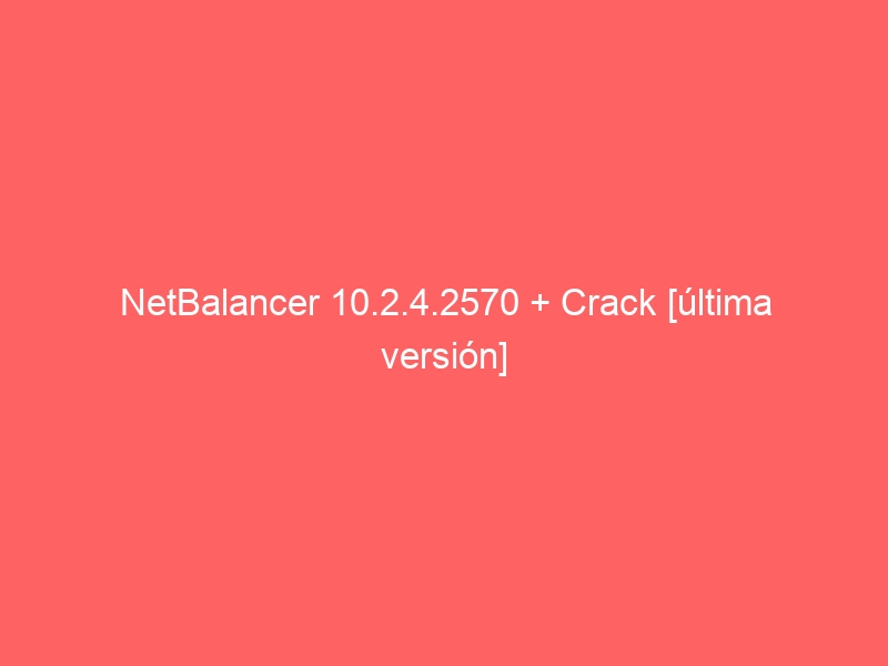netbalancer-10-2-4-2570-crack-ultima-version-2