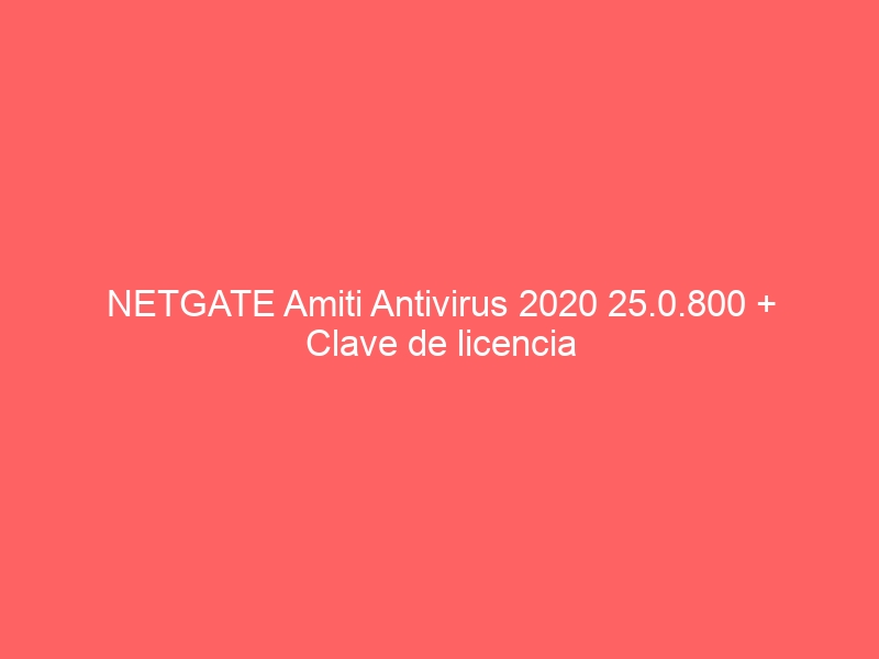 netgate-amiti-antivirus-2020-25-0-800-clave-de-licencia-2