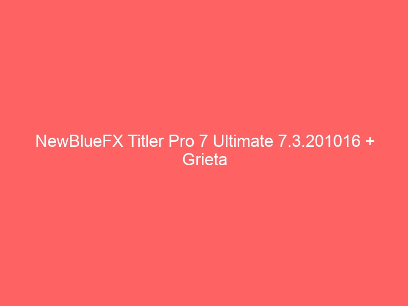 newbluefx-titler-pro-7-ultimate-7-3-201016-grieta-2