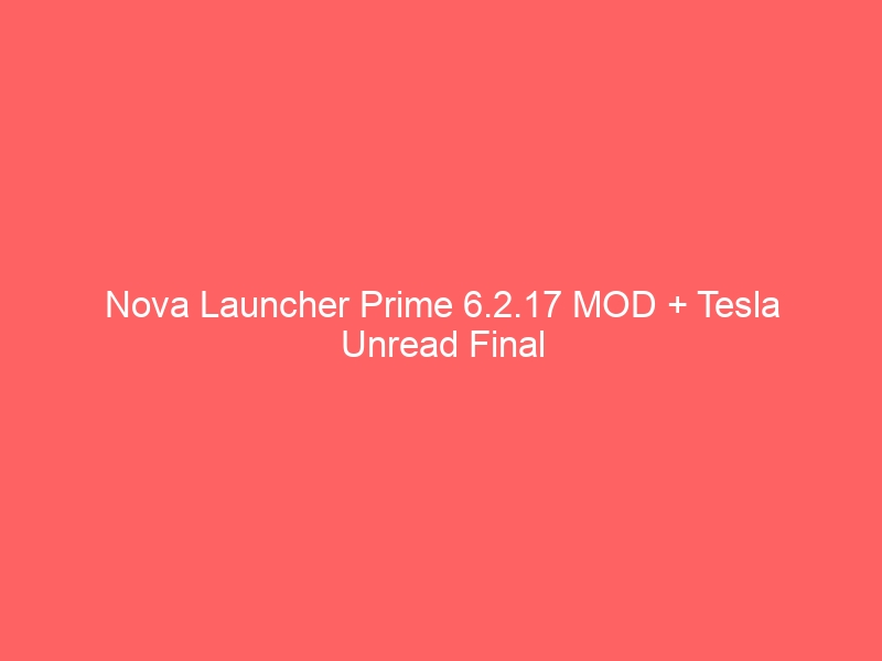 nova-launcher-prime-6-2-17-mod-tesla-unread-final-2