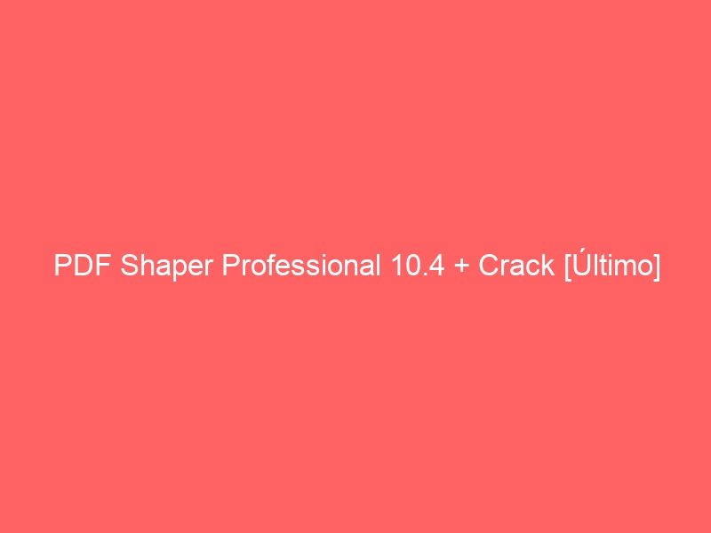 pdf-shaper-professional-10-4-crack-ultimo-2