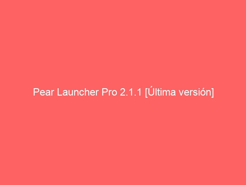 pear-launcher-pro-2-1-1-ultima-version-2