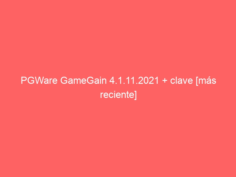 pgware-gamegain-4-1-11-2021-clave-mas-reciente-2