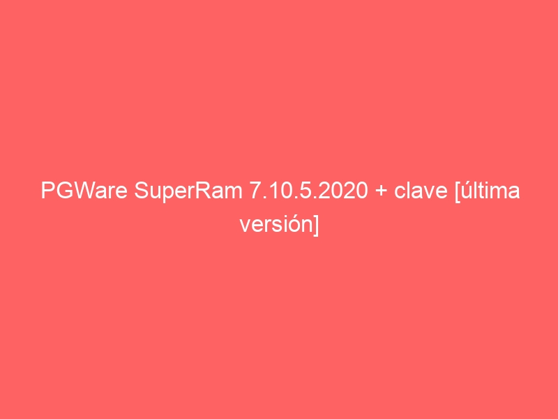 pgware-superram-7-10-5-2020-clave-ultima-version-2