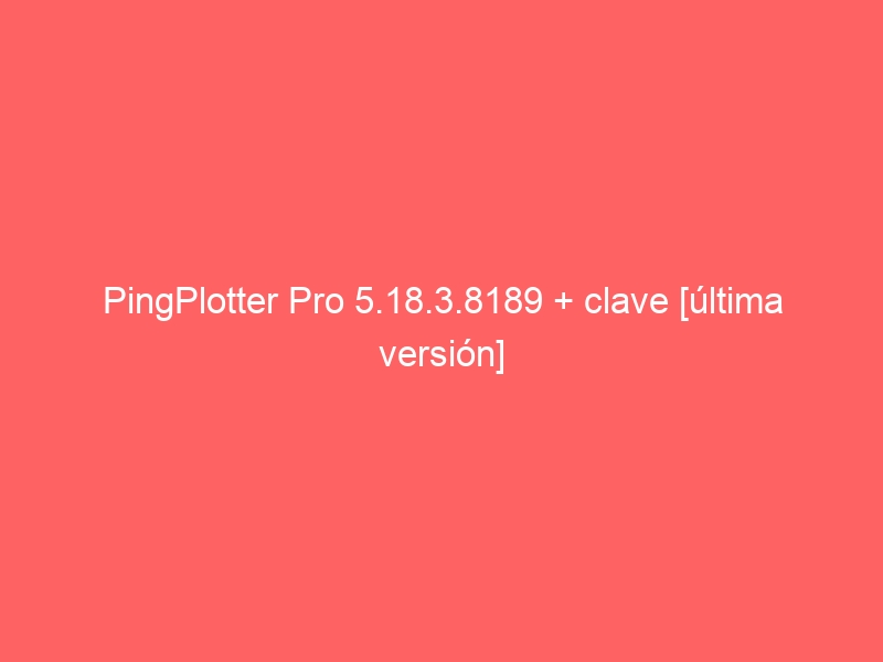 pingplotter-pro-5-18-3-8189-clave-ultima-version-2
