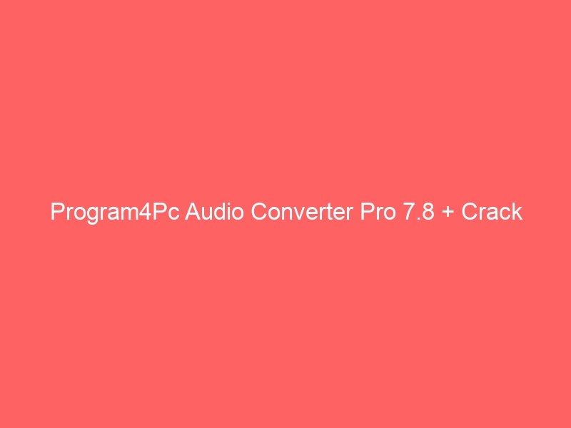 program4pc-audio-converter-pro-7-8-crack-2
