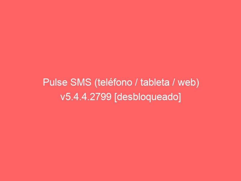 pulse-sms-telefono-tableta-web-v5-4-4-2799-desbloqueado-2