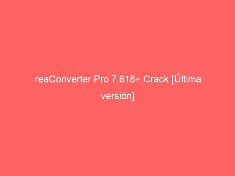 reaconverter-pro-7-618-crack-ultima-version-2