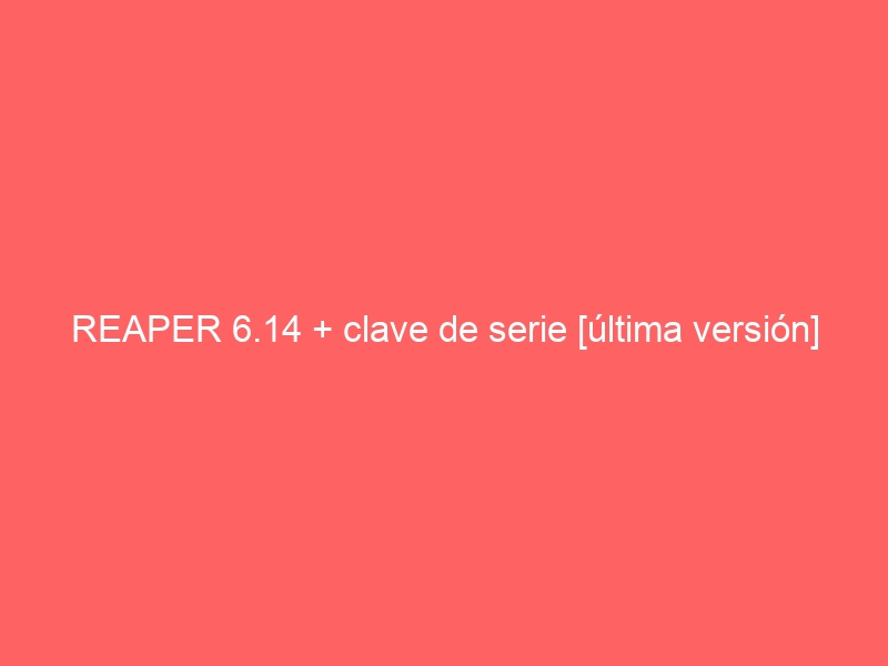 reaper-6-14-clave-de-serie-ultima-version-2