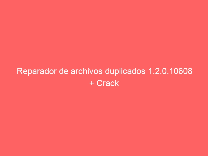 reparador-de-archivos-duplicados-1-2-0-10608-crack-2
