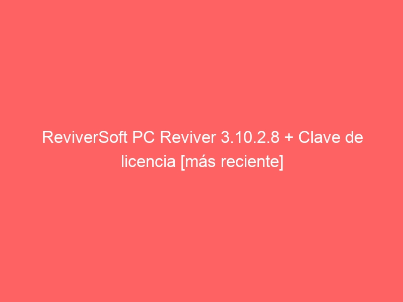 reviversoft-pc-reviver-3-10-2-8-clave-de-licencia-mas-reciente-2
