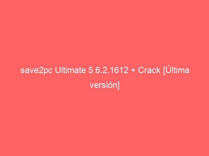 save2pc-ultimate-5-6-2-1612-crack-ultima-version-2