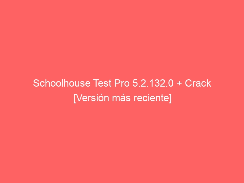 schoolhouse-test-pro-5-2-132-0-crack-version-mas-reciente-2