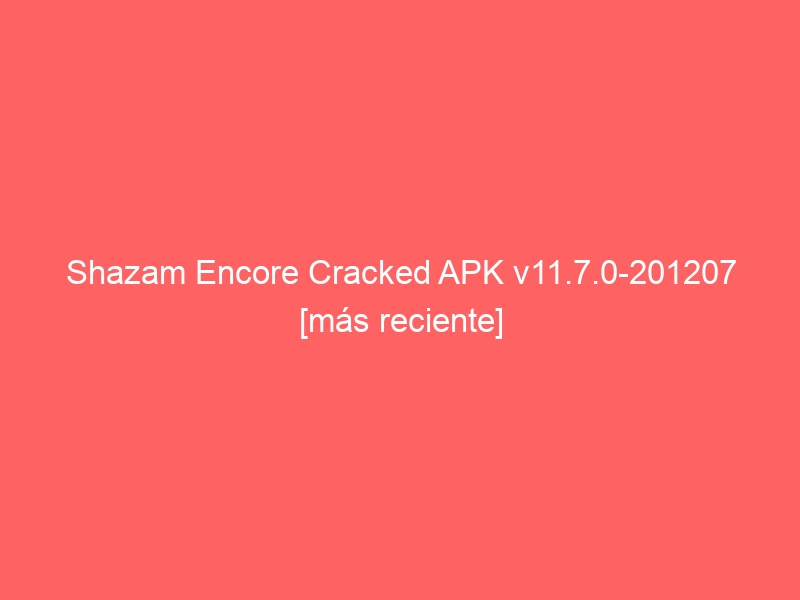 shazam-encore-cracked-apk-v11-7-0-201207-mas-reciente-2