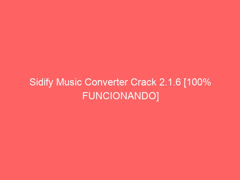 sidify-music-converter-crack-2-1-6-100-funcionando-2