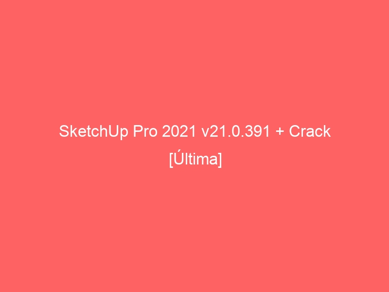 sketchup-pro-2021-v21-0-391-crack-ultima-2