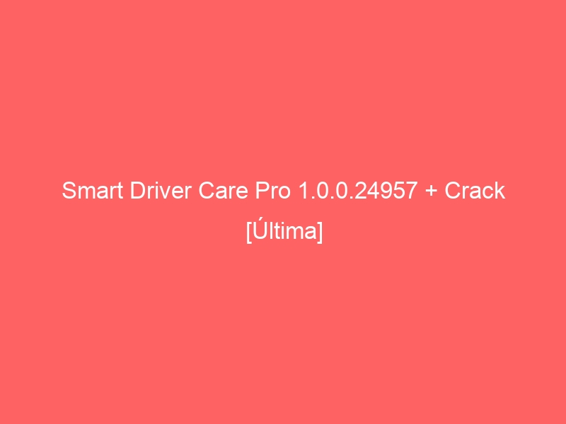 smart-driver-care-pro-1-0-0-24957-crack-ultima-2