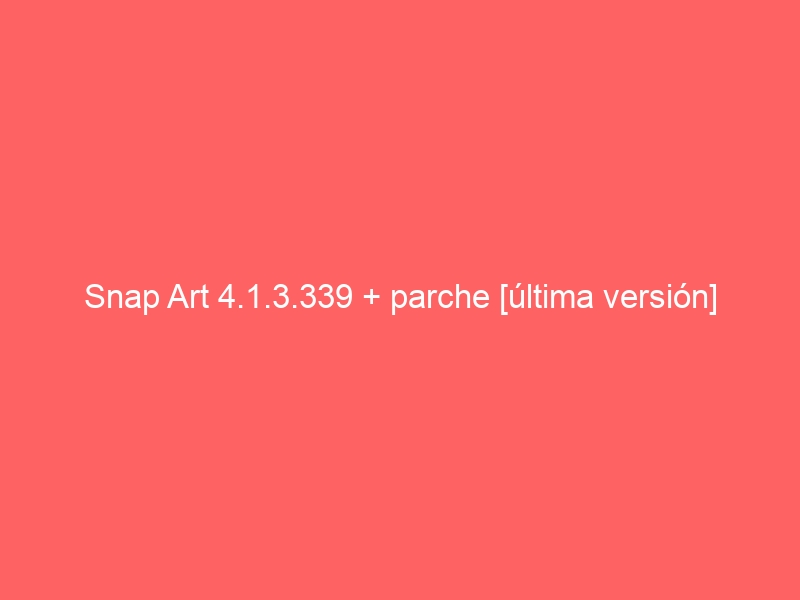 snap-art-4-1-3-339-parche-ultima-version-2