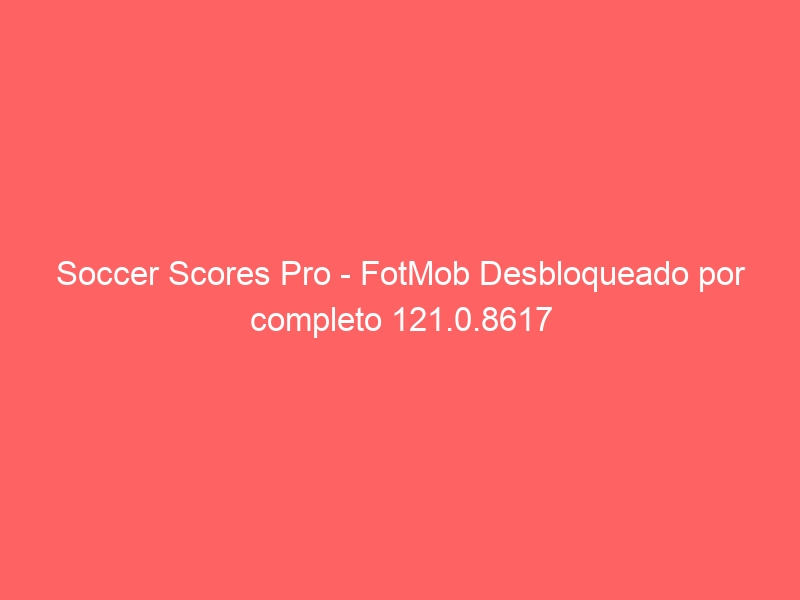 soccer-scores-pro-fotmob-desbloqueado-por-completo-121-0-8617-2