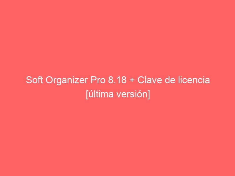 soft-organizer-pro-8-18-clave-de-licencia-ultima-version-2