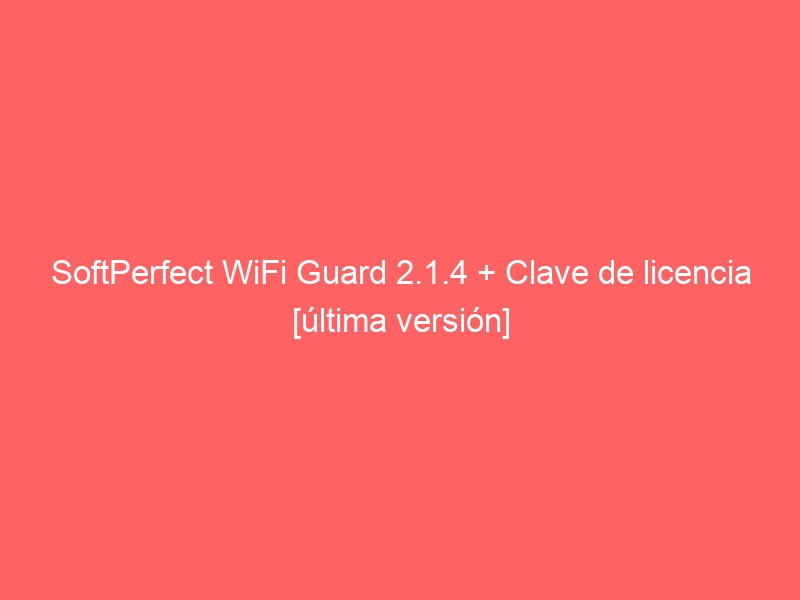 instal the new for mac SoftPerfect WiFi Guard 2.2.1