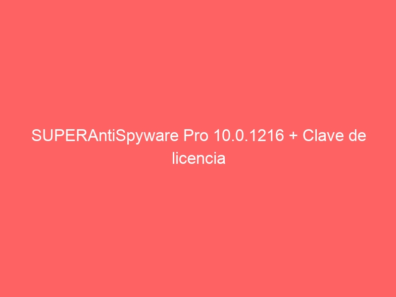 superantispyware-pro-10-0-1216-clave-de-licencia-2