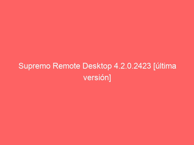 download the new version Supremo 4.10.0.2052