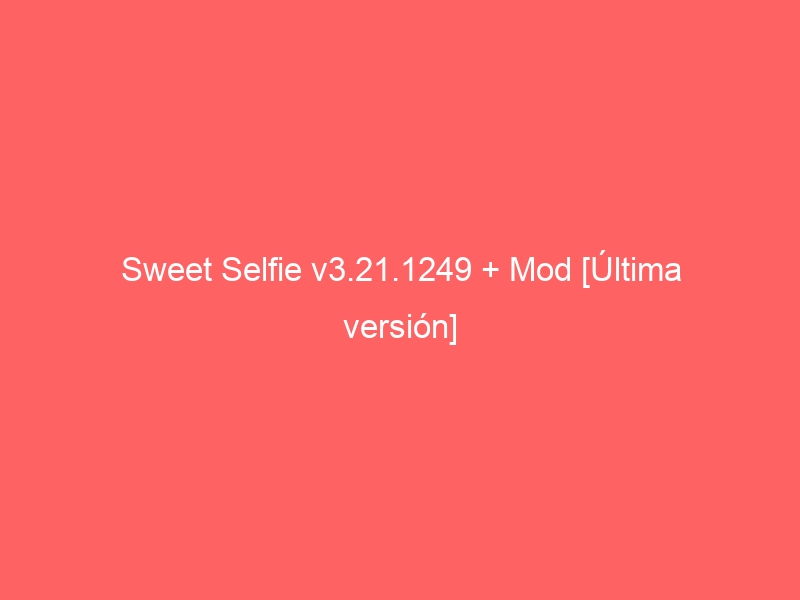 sweet-selfie-v3-21-1249-mod-ultima-version-2