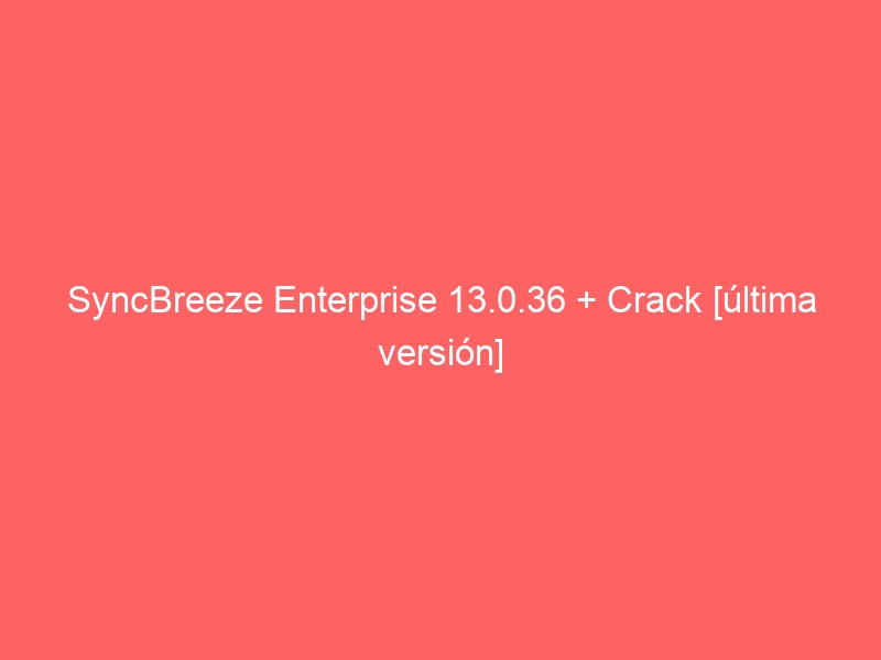 syncbreeze-enterprise-13-0-36-crack-ultima-version-2