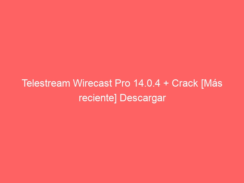 telestream-wirecast-pro-14-0-4-crack-mas-reciente-descargar-2
