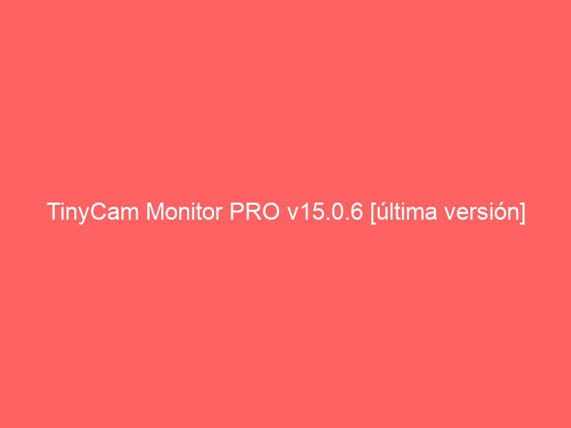 tinycam-monitor-pro-v15-0-6-ultima-version-2