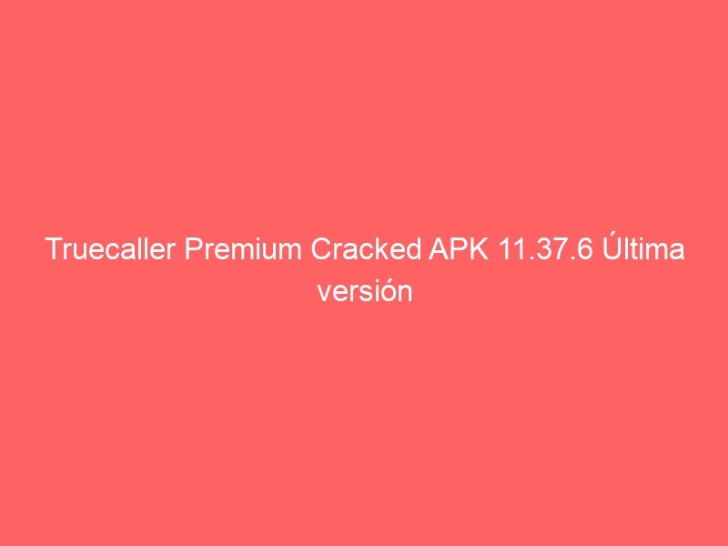 truecaller-premium-cracked-apk-11-37-6-ultima-version-2