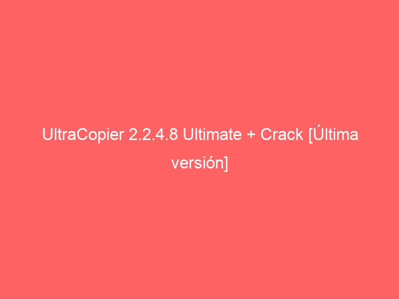 ultracopier-2-2-4-8-ultimate-crack-ultima-version-2