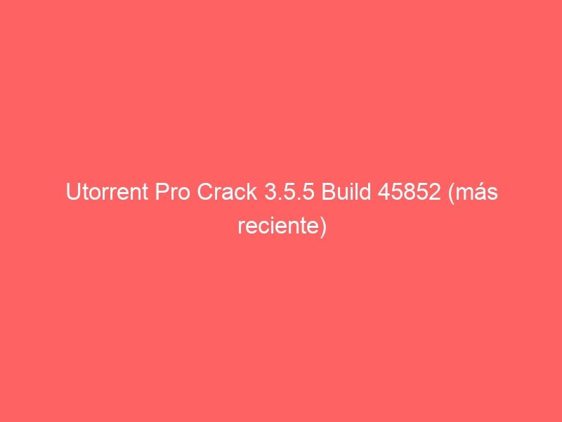 utorrent-pro-crack-3-5-5-build-45852-mas-reciente-2