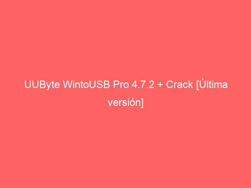 uubyte-wintousb-pro-4-7-2-crack-ultima-version-2